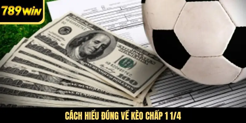 Cách hiểu đúng về kèo chấp 1 1/4